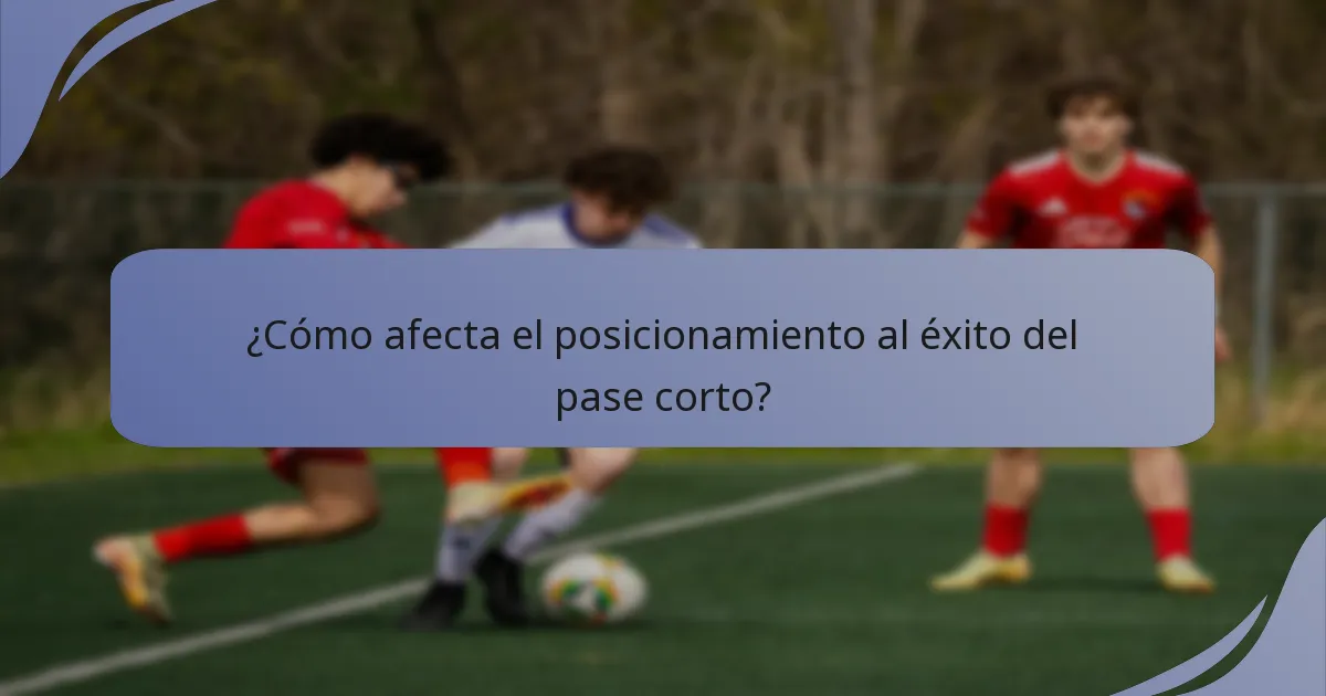 ¿Cómo afecta el posicionamiento al éxito del pase corto?
