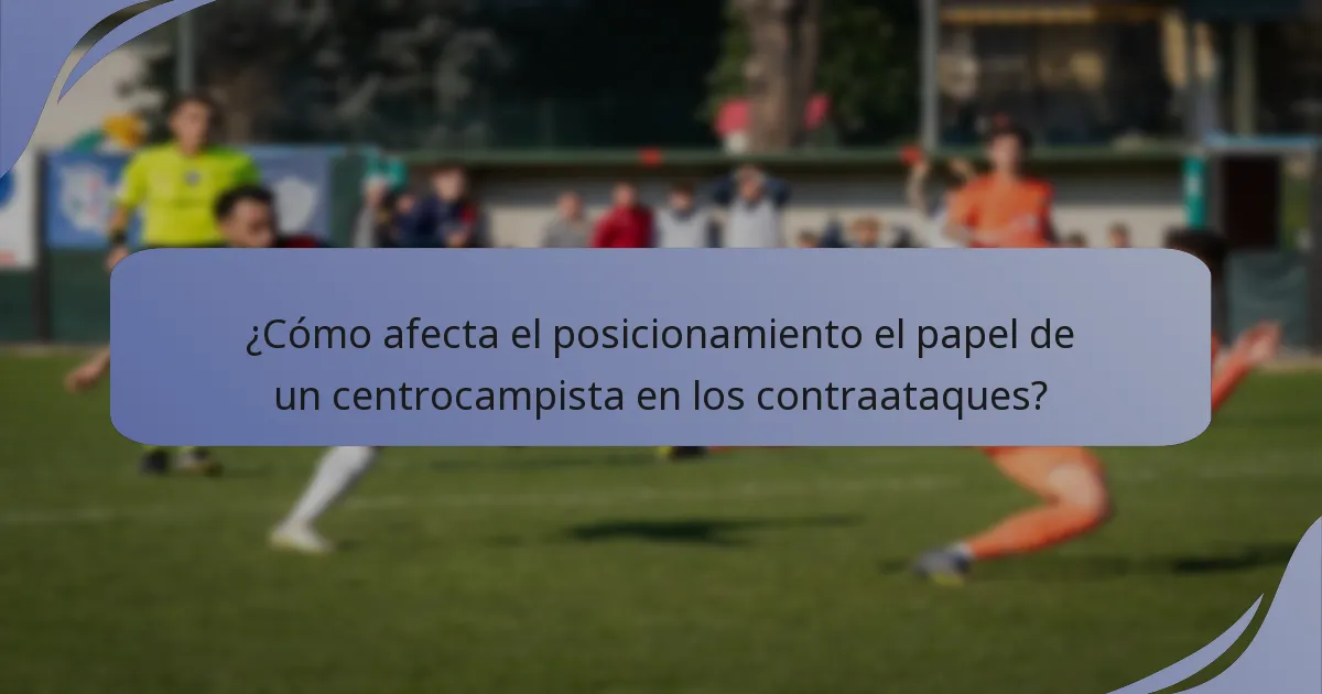 ¿Cómo afecta el posicionamiento el papel de un centrocampista en los contraataques?