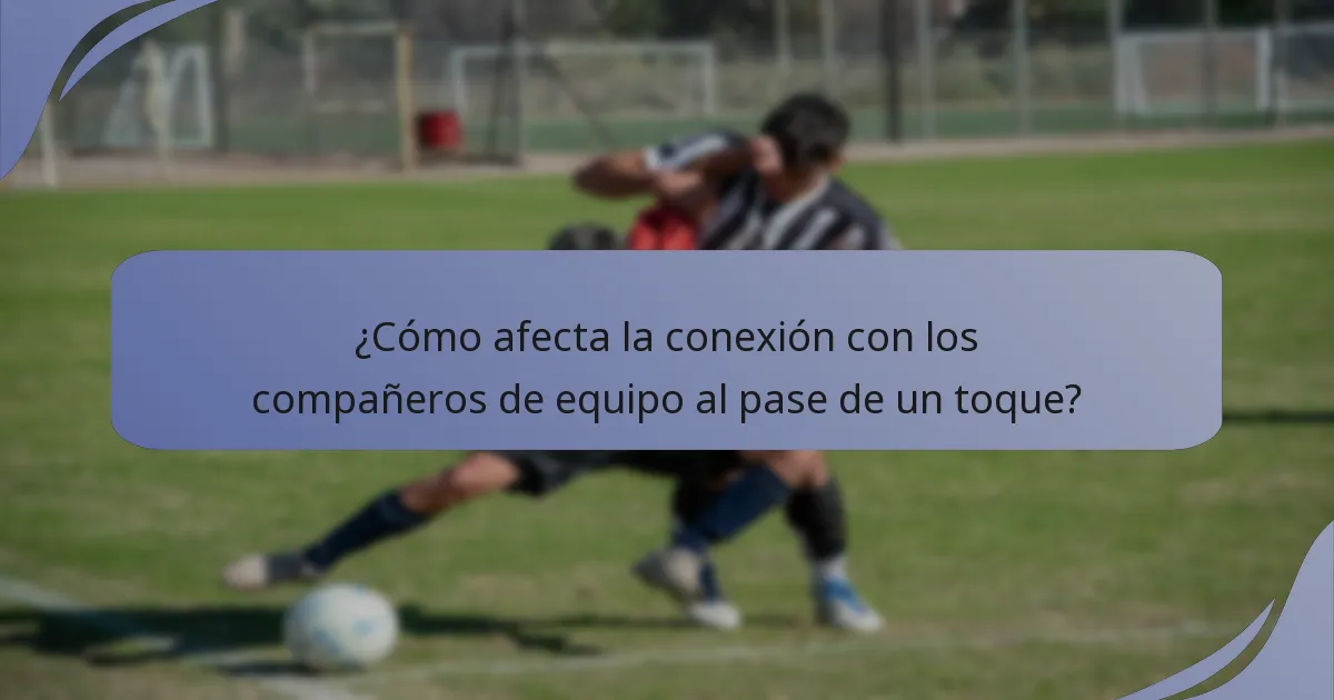 ¿Cómo afecta la conexión con los compañeros de equipo al pase de un toque?