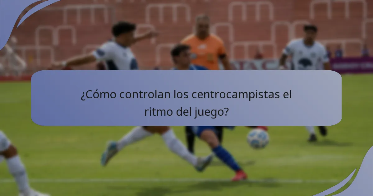 ¿Cómo controlan los centrocampistas el ritmo del juego?