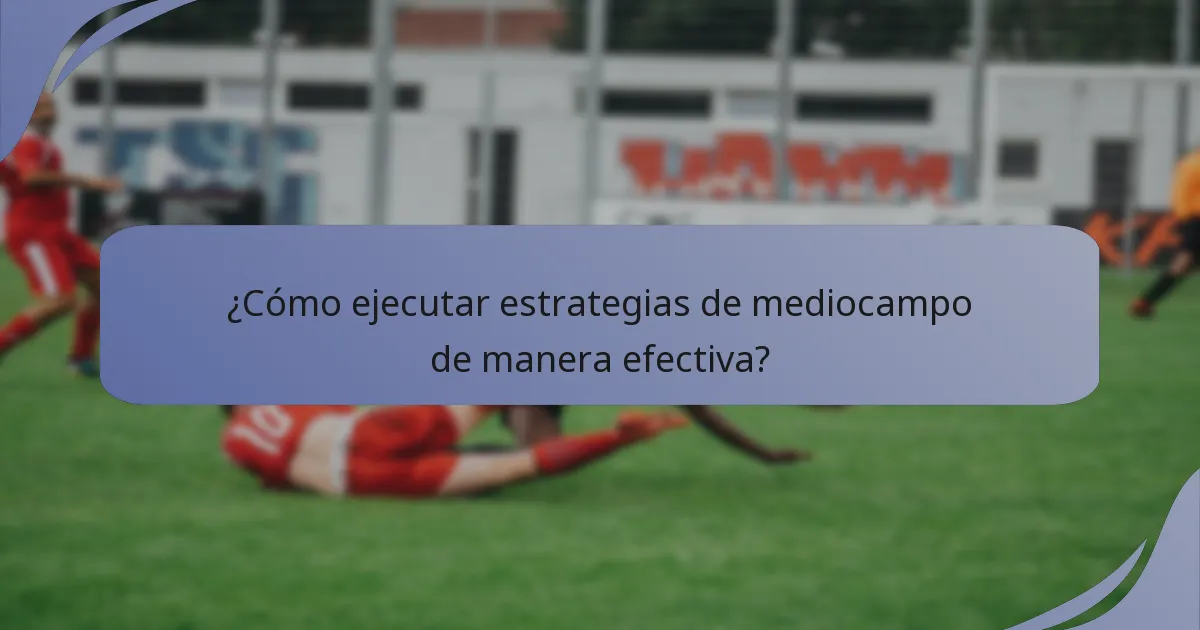 ¿Cómo ejecutar estrategias de mediocampo de manera efectiva?