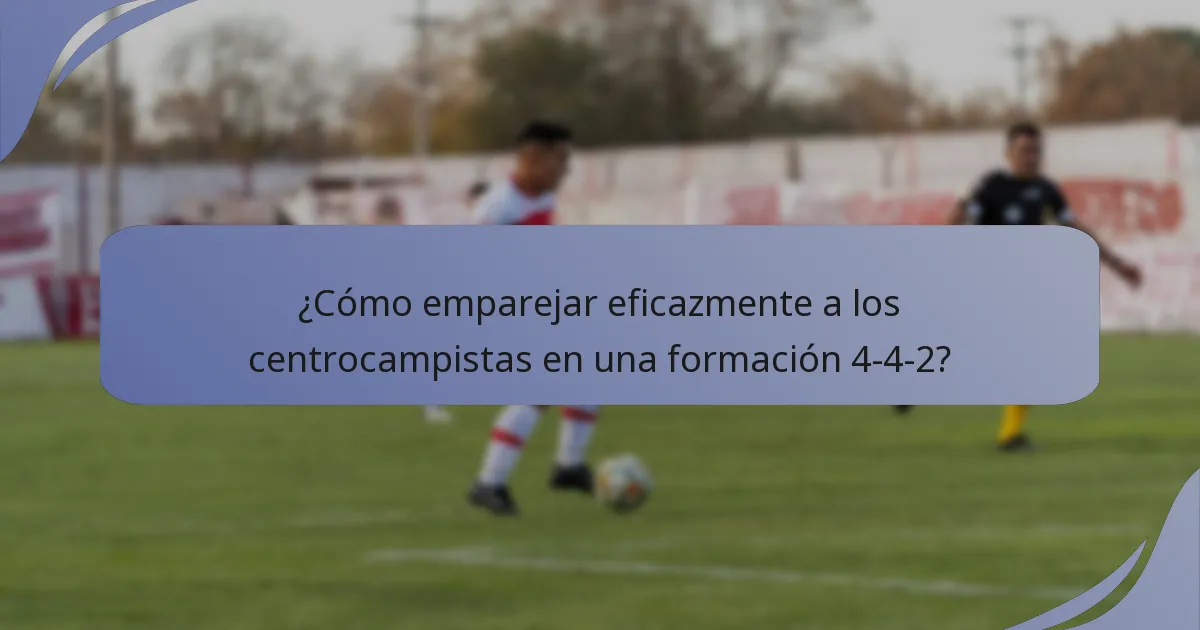 ¿Cómo emparejar eficazmente a los centrocampistas en una formación 4-4-2?
