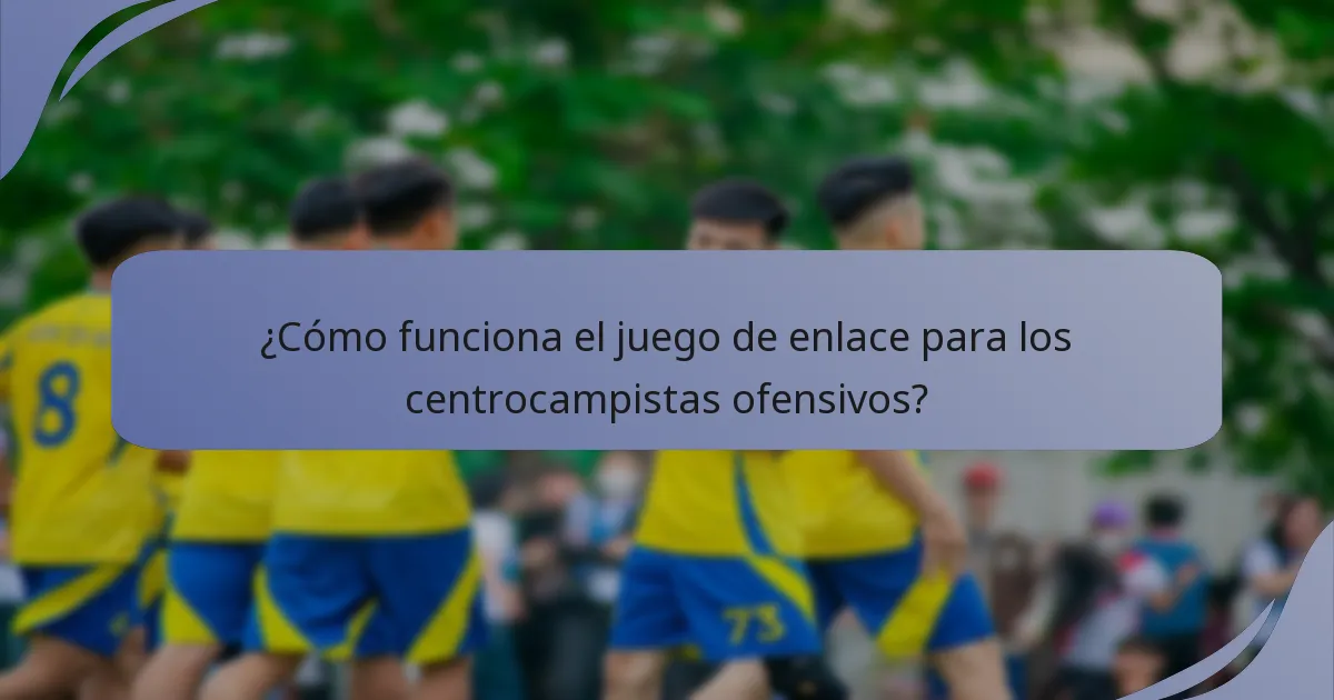 ¿Cómo funciona el juego de enlace para los centrocampistas ofensivos?