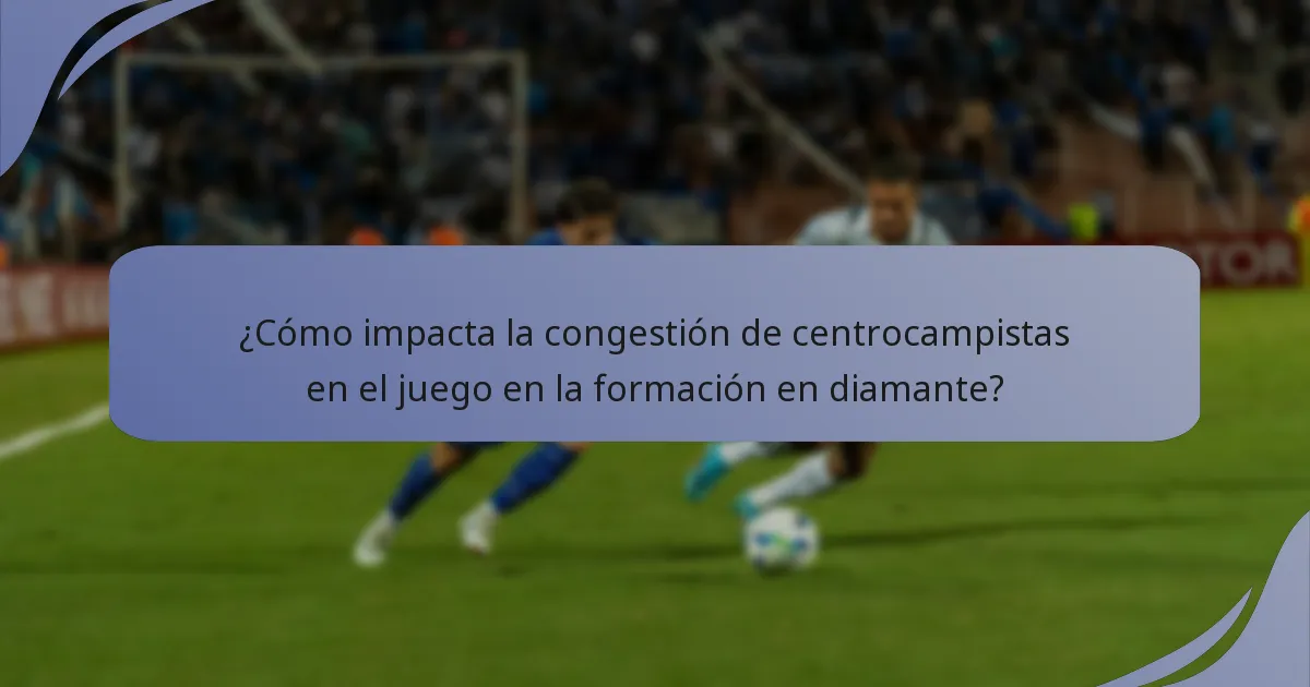 ¿Cómo impacta la congestión de centrocampistas en el juego en la formación en diamante?