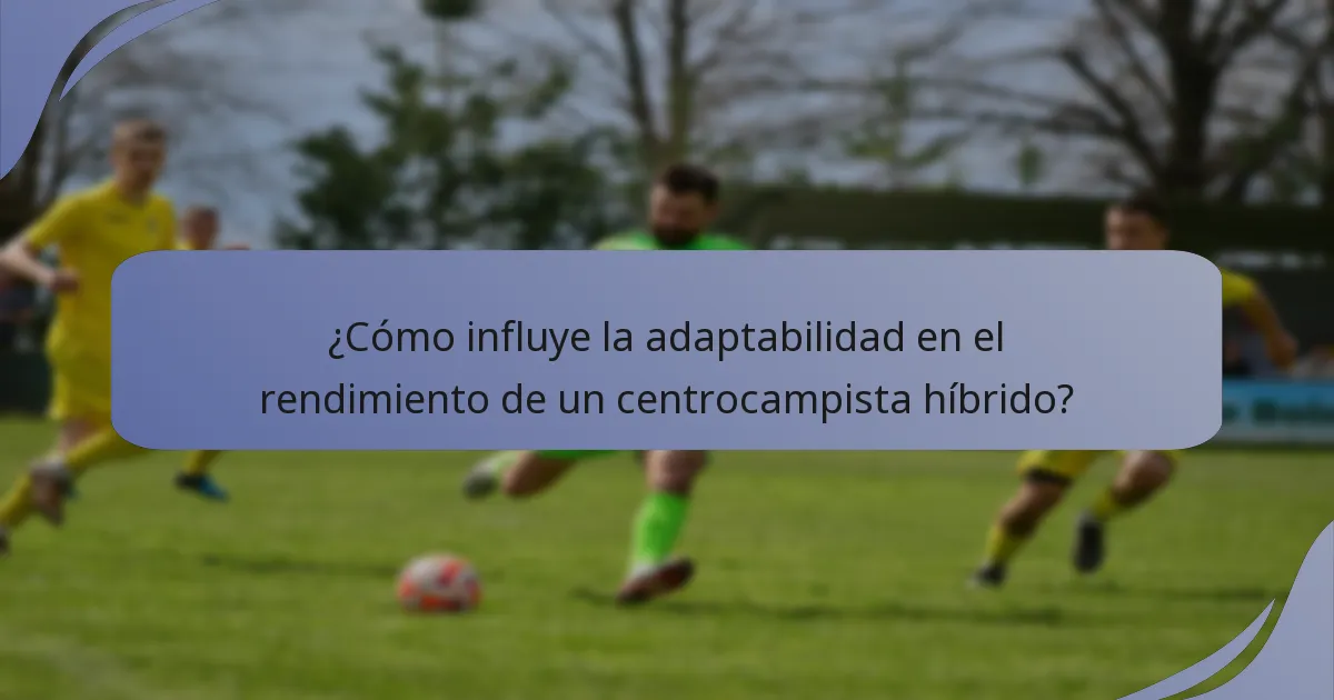 ¿Cómo influye la adaptabilidad en el rendimiento de un centrocampista híbrido?