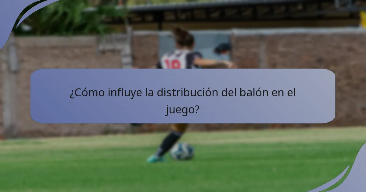 ¿Cómo influye la distribución del balón en el juego?