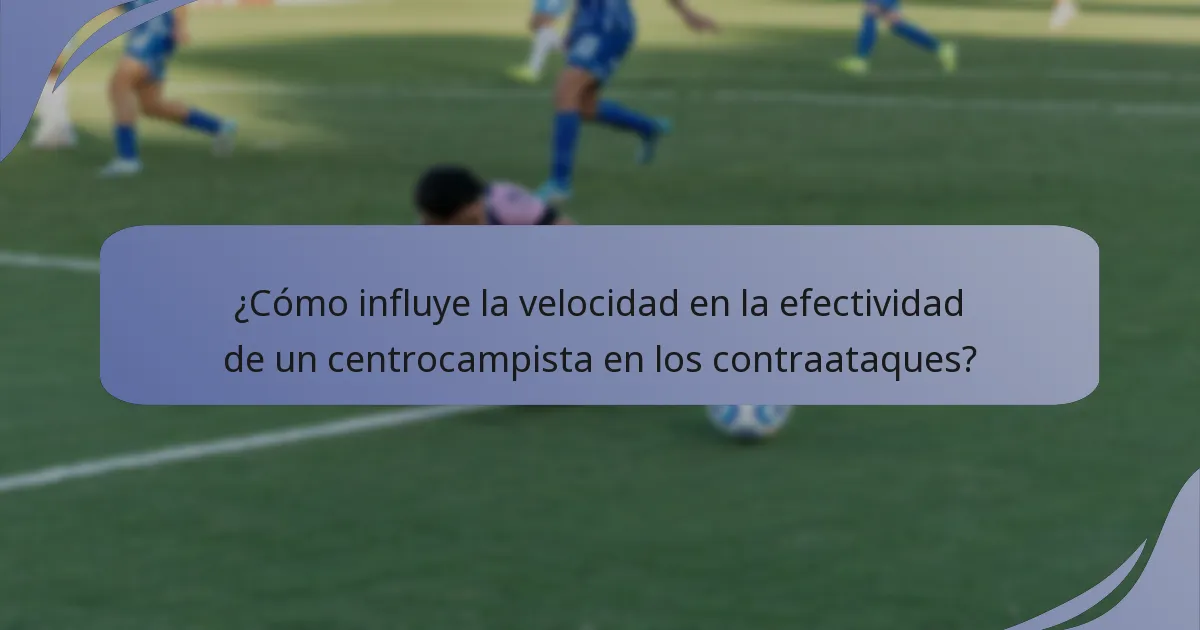 ¿Cómo influye la velocidad en la efectividad de un centrocampista en los contraataques?