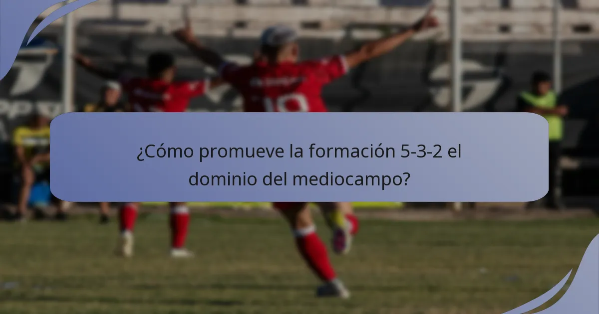 ¿Cómo promueve la formación 5-3-2 el dominio del mediocampo?