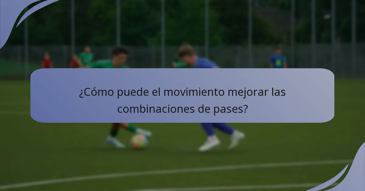 ¿Cómo puede el movimiento mejorar las combinaciones de pases?