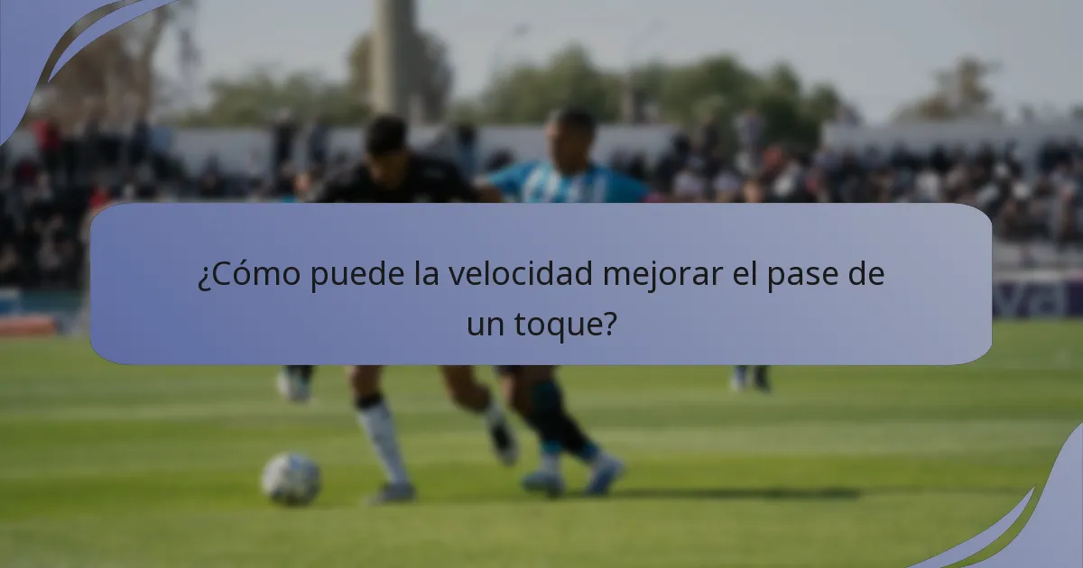 ¿Cómo puede la velocidad mejorar el pase de un toque?