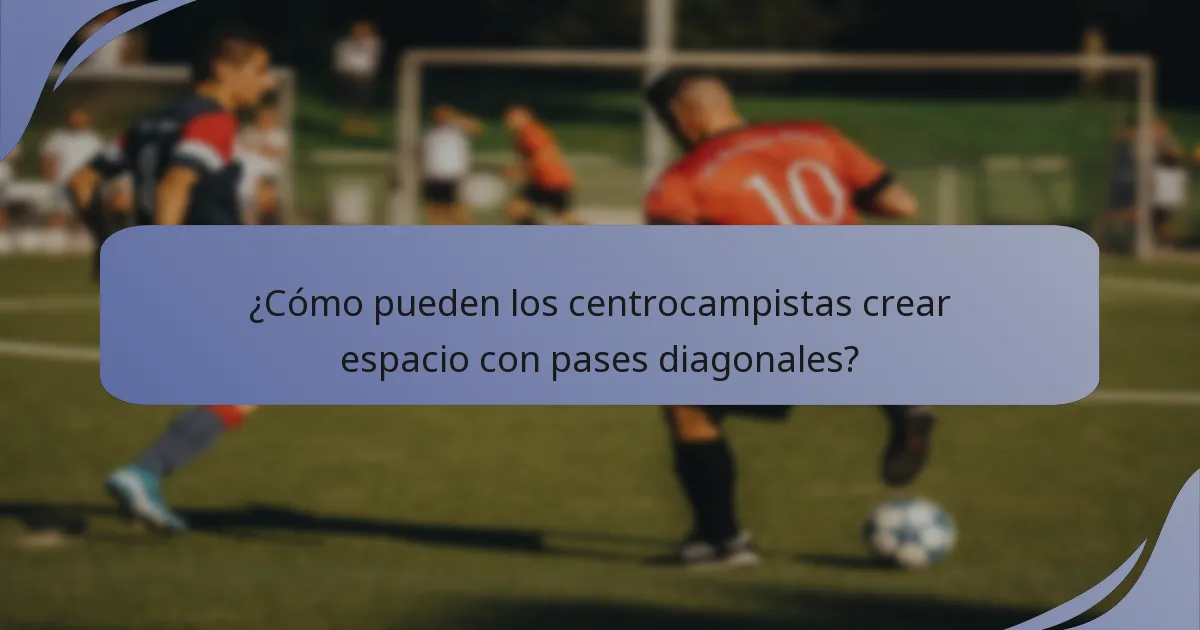 ¿Cómo pueden los centrocampistas crear espacio con pases diagonales?