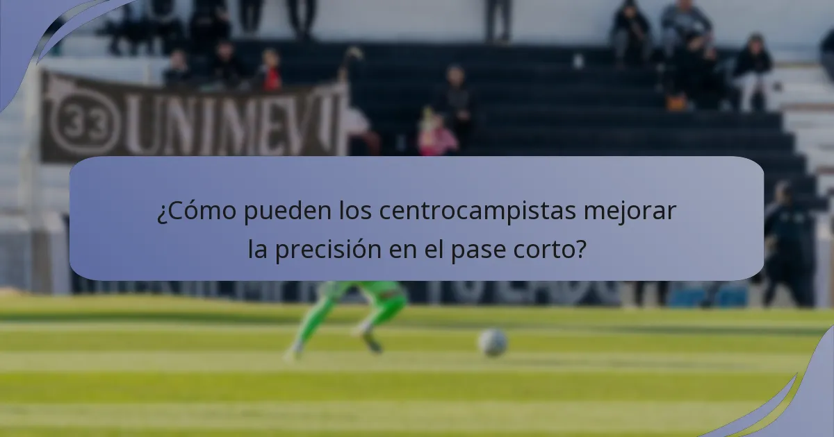 ¿Cómo pueden los centrocampistas mejorar la precisión en el pase corto?