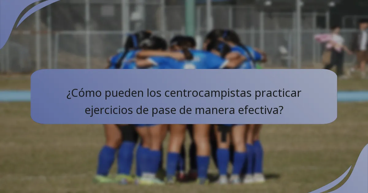 ¿Cómo pueden los centrocampistas practicar ejercicios de pase de manera efectiva?