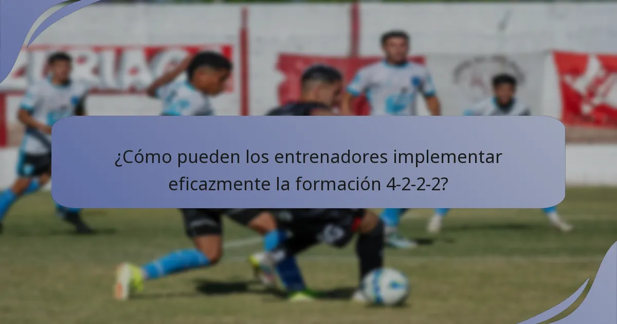 ¿Cómo pueden los entrenadores implementar eficazmente la formación 4-2-2-2?