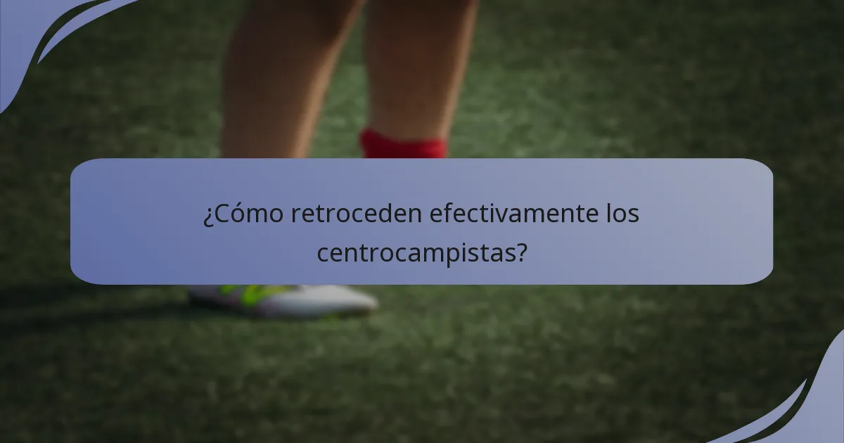 ¿Cómo retroceden efectivamente los centrocampistas?