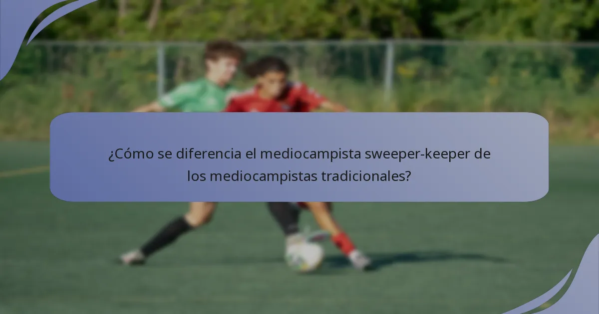 ¿Cómo se diferencia el mediocampista sweeper-keeper de los mediocampistas tradicionales?
