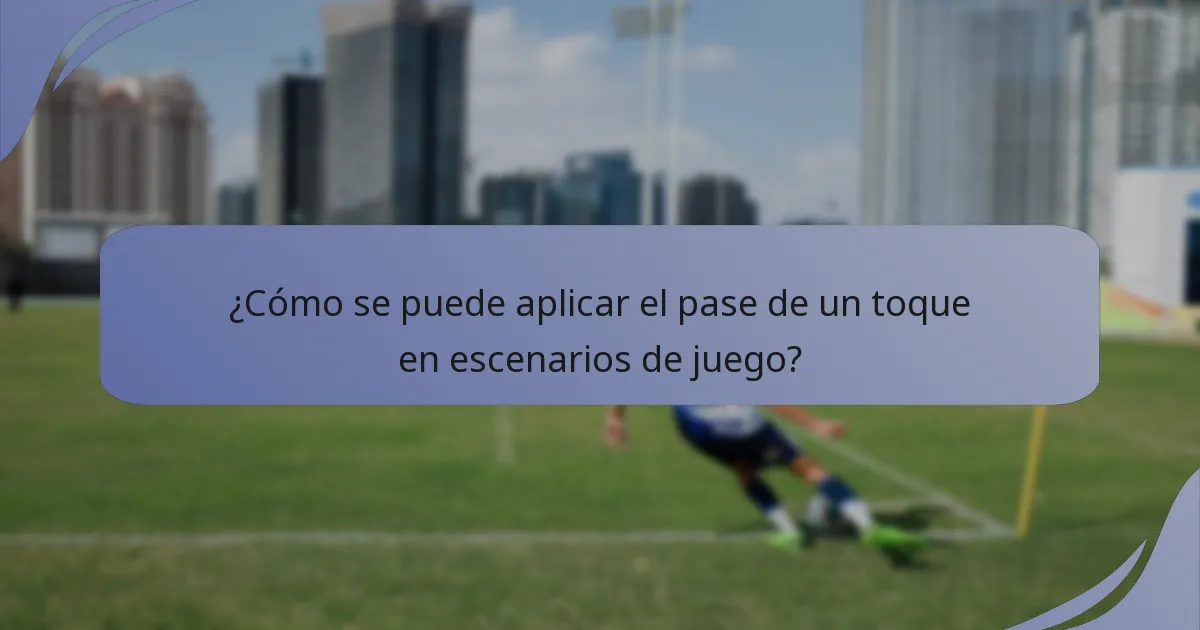 ¿Cómo se puede aplicar el pase de un toque en escenarios de juego?
