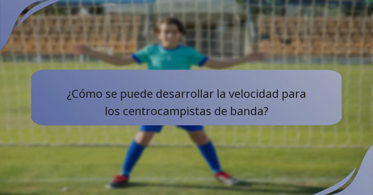 ¿Cómo se puede desarrollar la velocidad para los centrocampistas de banda?