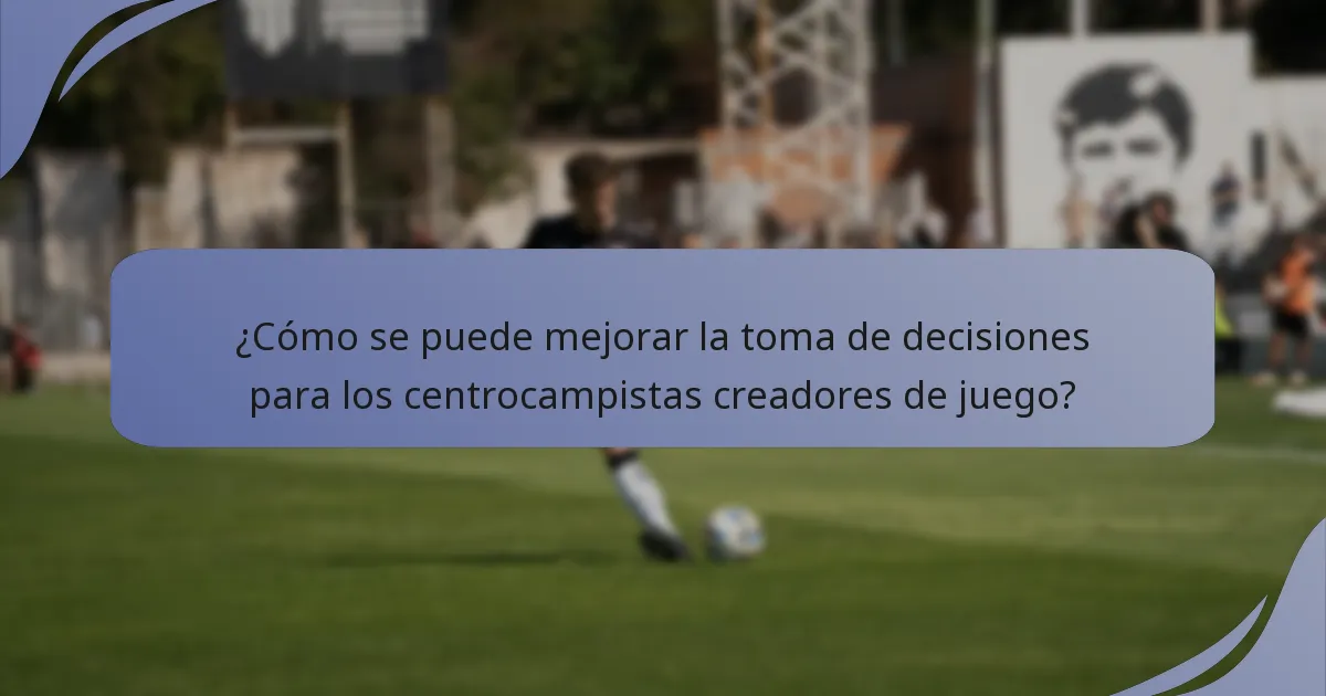 ¿Cómo se puede mejorar la toma de decisiones para los centrocampistas creadores de juego?