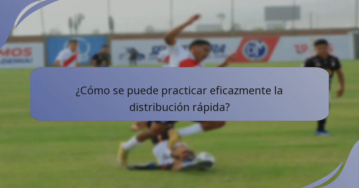 ¿Cómo se puede practicar eficazmente la distribución rápida?