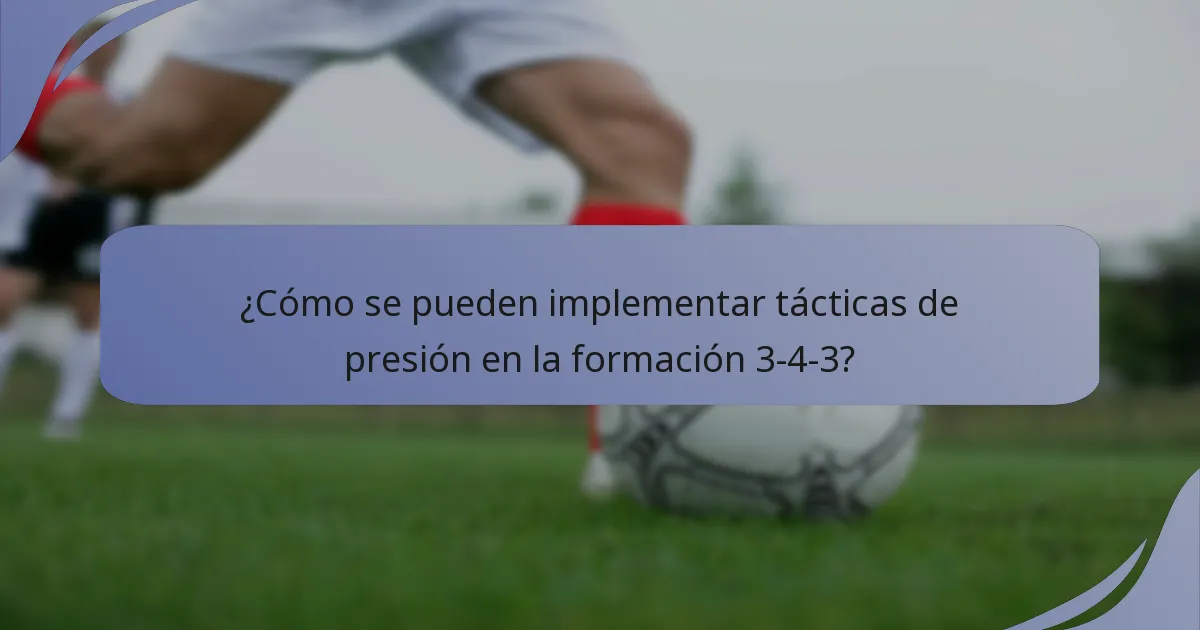 ¿Cómo se pueden implementar tácticas de presión en la formación 3-4-3?