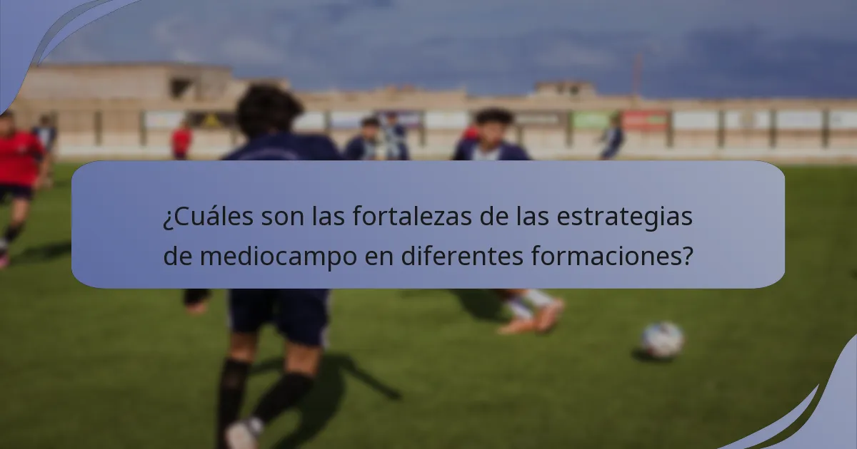 ¿Cuáles son las fortalezas de las estrategias de mediocampo en diferentes formaciones?