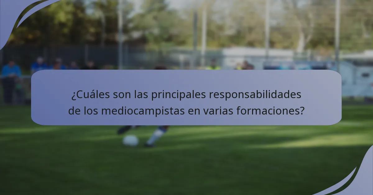 ¿Cuáles son las principales responsabilidades de los mediocampistas en varias formaciones?