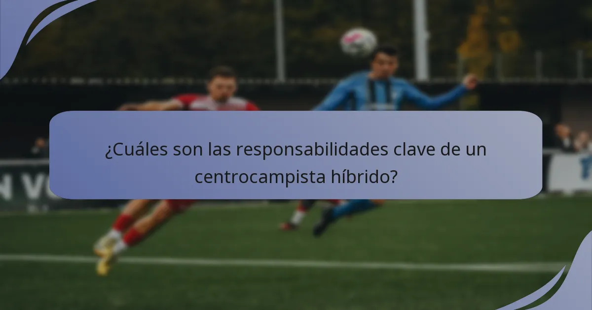 ¿Cuáles son las responsabilidades clave de un centrocampista híbrido?