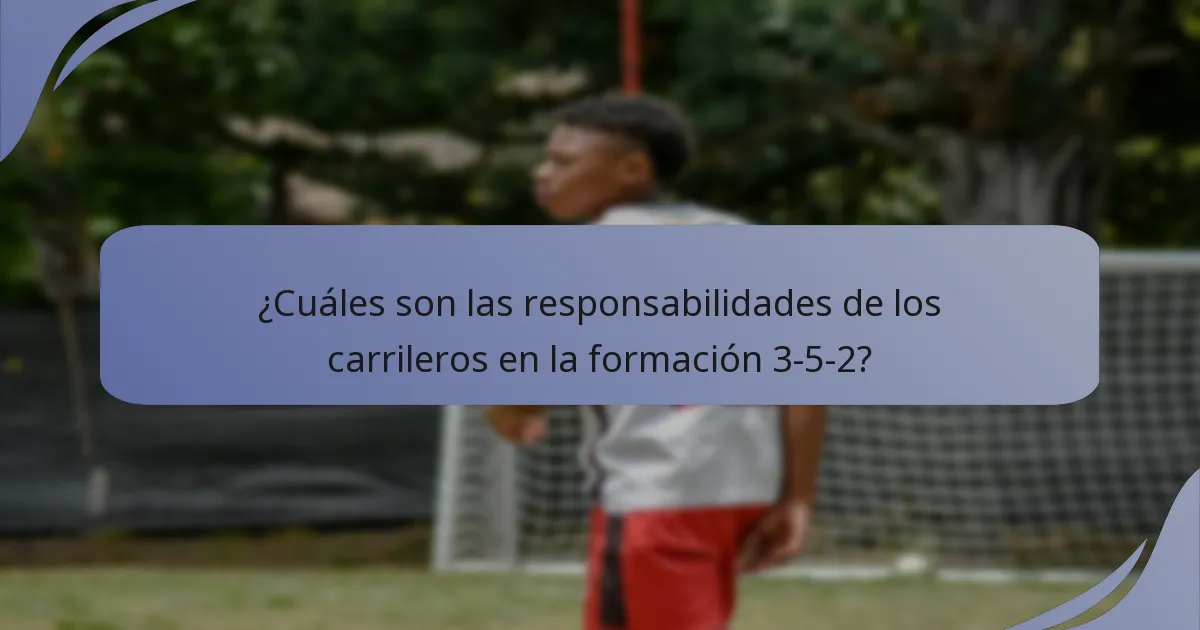 ¿Cuáles son las responsabilidades de los carrileros en la formación 3-5-2?