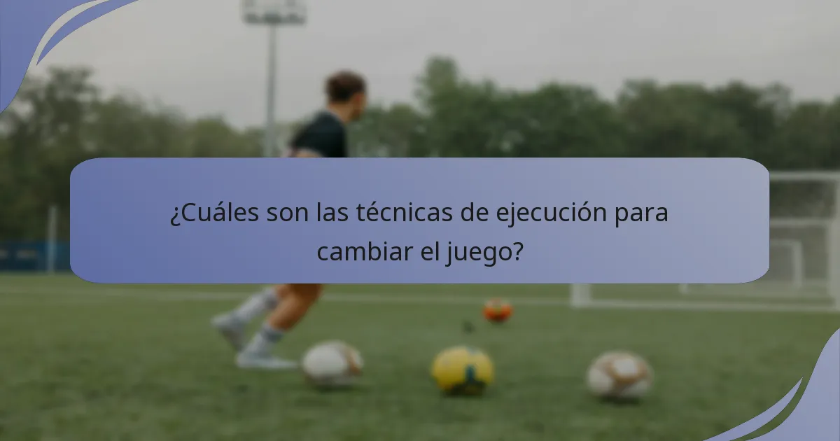 ¿Cuáles son las técnicas de ejecución para cambiar el juego?