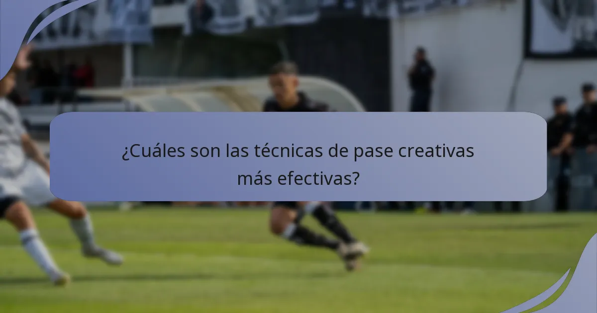 ¿Cuáles son las técnicas de pase creativas más efectivas?