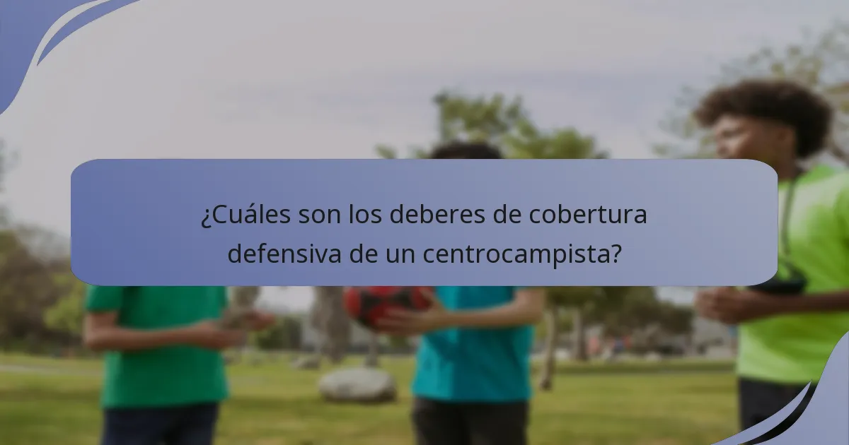 ¿Cuáles son los deberes de cobertura defensiva de un centrocampista?