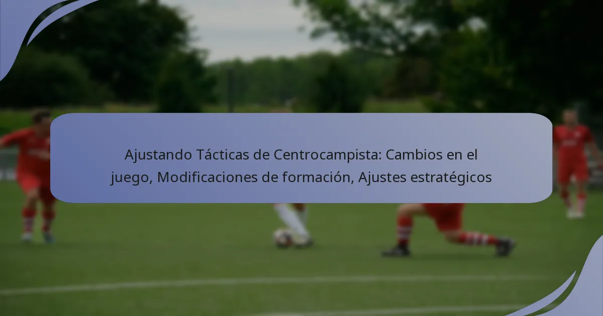 Ajustando Tácticas de Centrocampista: Cambios en el juego, Modificaciones de formación, Ajustes estratégicos