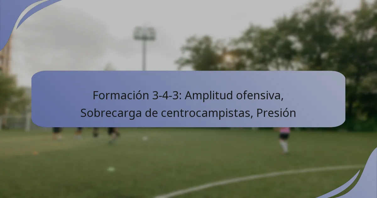 Formación 3-4-3: Amplitud ofensiva, Sobrecarga de centrocampistas, Presión