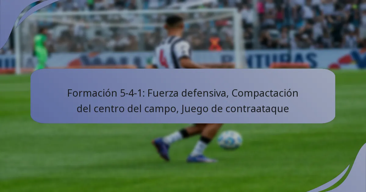 Formación 5-4-1: Fuerza defensiva, Compactación del centro del campo, Juego de contraataque