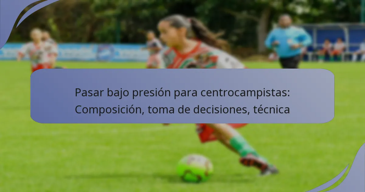Pasar bajo presión para centrocampistas: Composición, toma de decisiones, técnica