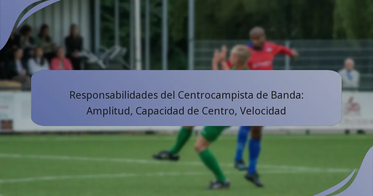 Responsabilidades del Centrocampista de Banda: Amplitud, Capacidad de Centro, Velocidad