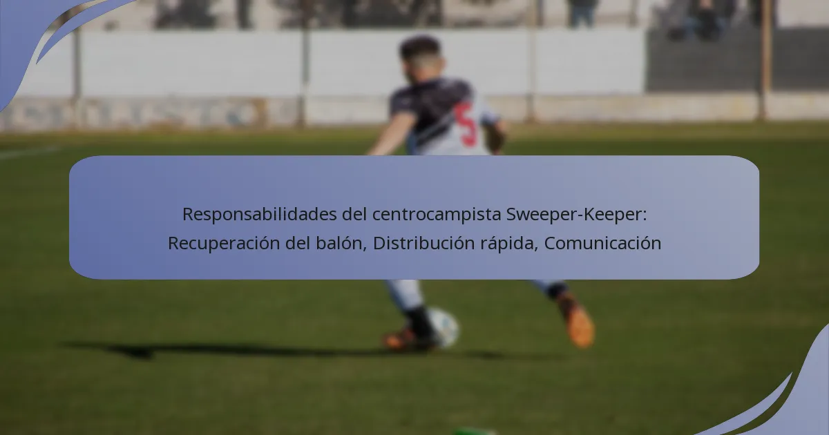 Responsabilidades del centrocampista Sweeper-Keeper: Recuperación del balón, Distribución rápida, Comunicación