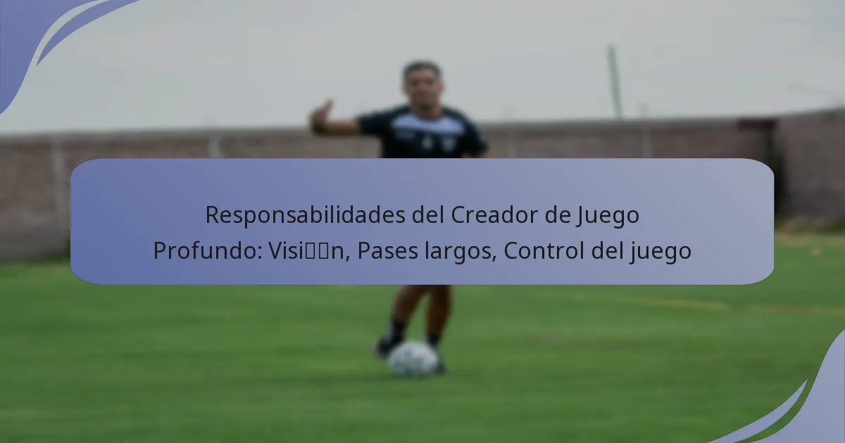 Responsabilidades del Creador de Juego Profundo: Visión, Pases largos, Control del juego