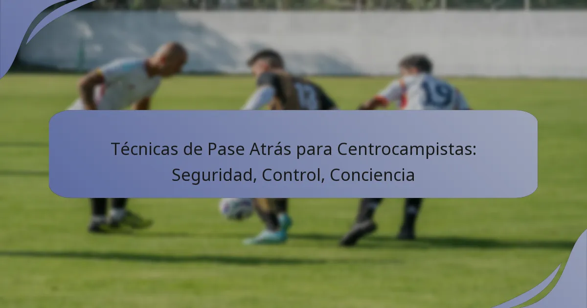 Técnicas de Pase Atrás para Centrocampistas: Seguridad, Control, Conciencia