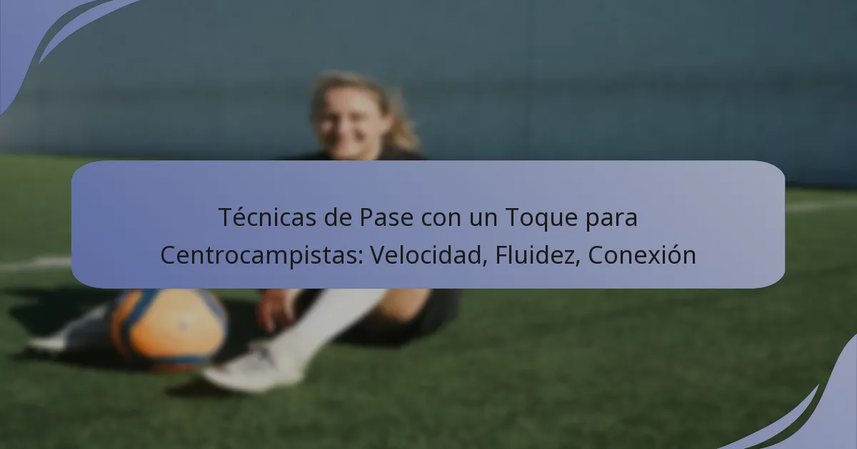 Técnicas de Pase con un Toque para Centrocampistas: Velocidad, Fluidez, Conexión