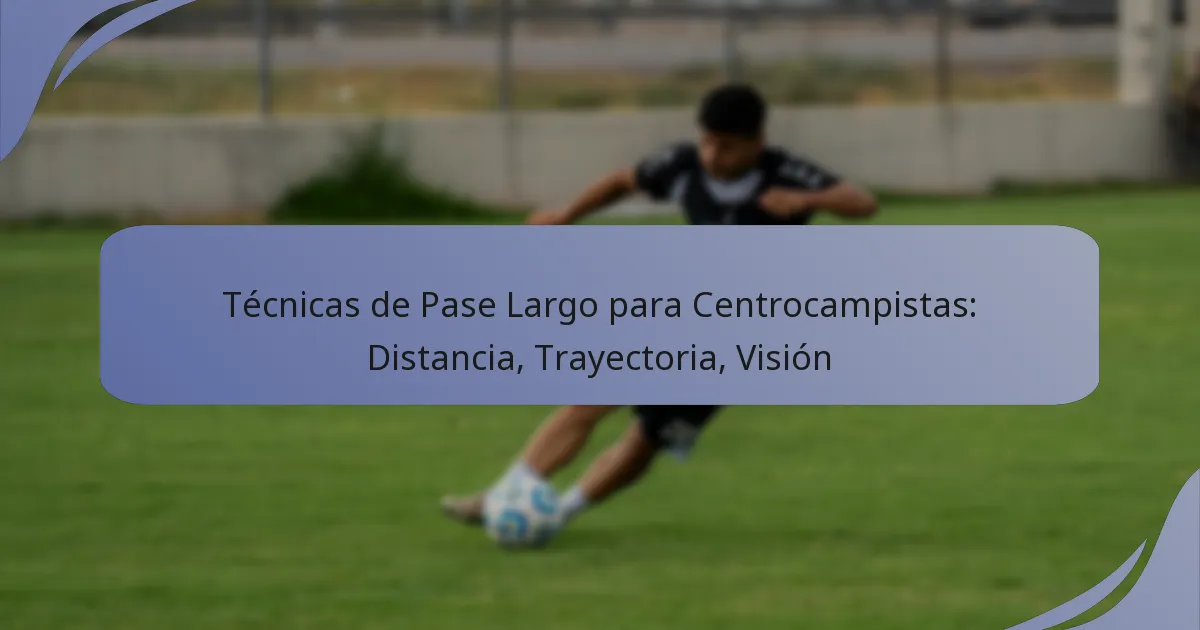 Técnicas de Pase Largo para Centrocampistas: Distancia, Trayectoria, Visión
