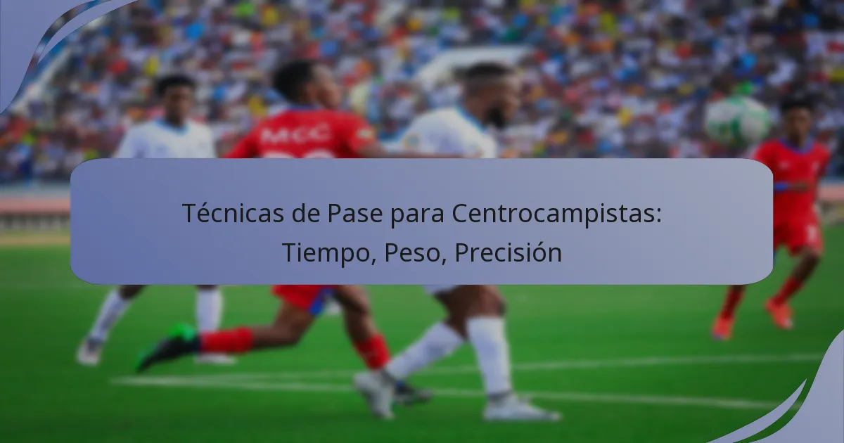 Técnicas de Pase para Centrocampistas: Tiempo, Peso, Precisión
