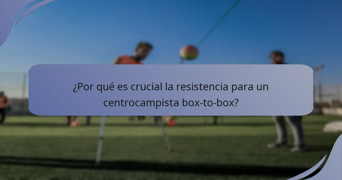 ¿Por qué es crucial la resistencia para un centrocampista box-to-box?