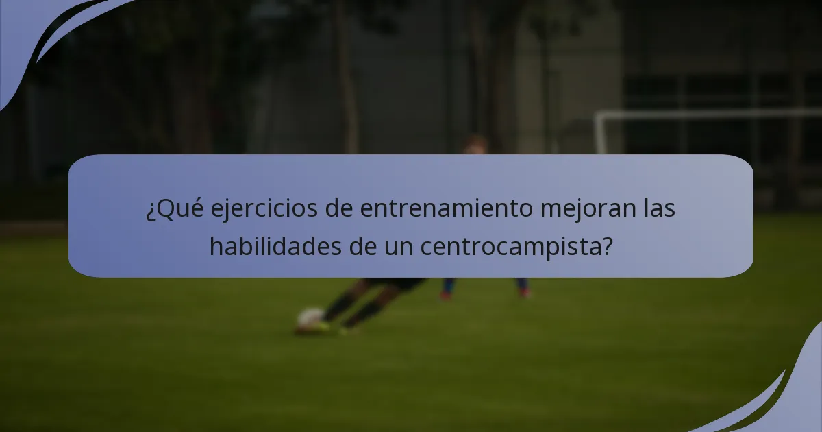 ¿Qué ejercicios de entrenamiento mejoran las habilidades de un centrocampista?