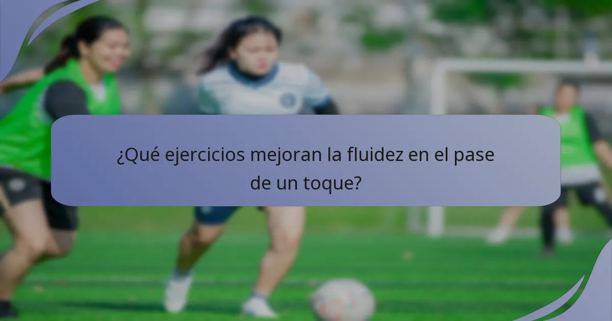 ¿Qué ejercicios mejoran la fluidez en el pase de un toque?