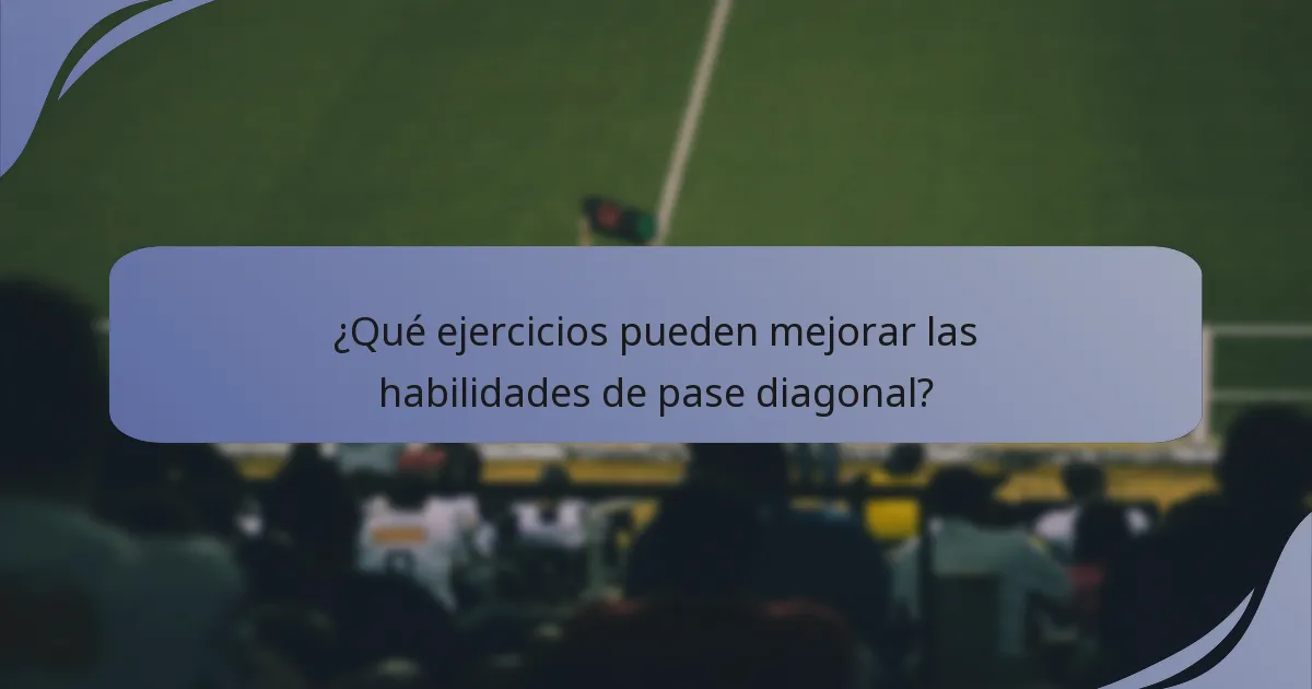 ¿Qué ejercicios pueden mejorar las habilidades de pase diagonal?