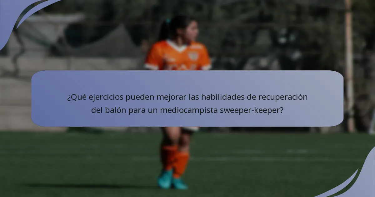 ¿Qué ejercicios pueden mejorar las habilidades de recuperación del balón para un mediocampista sweeper-keeper?