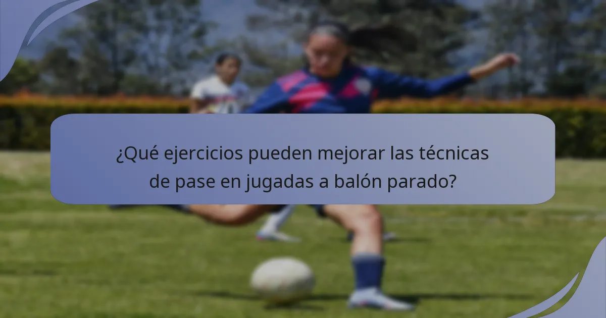 ¿Qué ejercicios pueden mejorar las técnicas de pase en jugadas a balón parado?