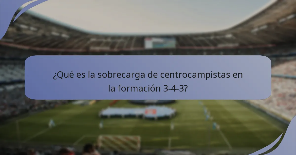 ¿Qué es la sobrecarga de centrocampistas en la formación 3-4-3?